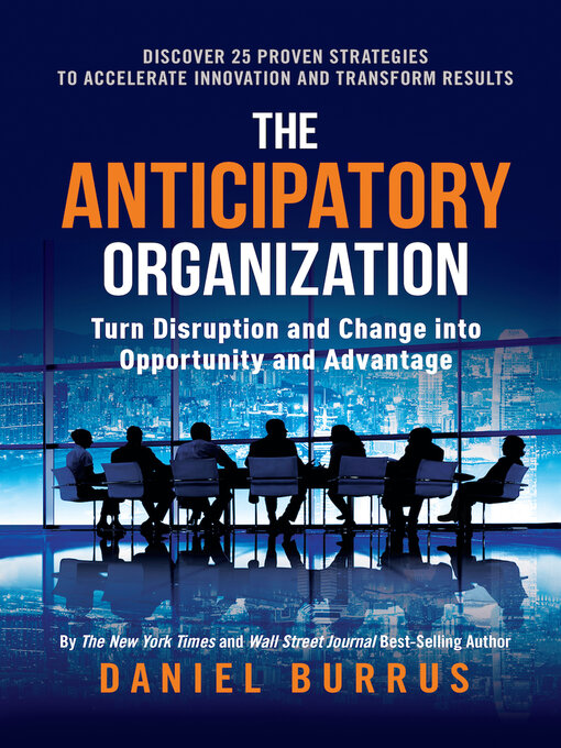Title details for The Anticipatory Organization by Daniel Burrus - Available